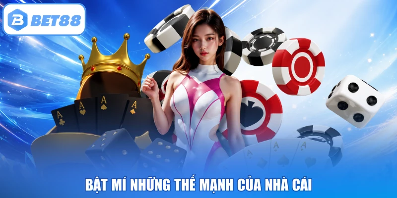 Bật mí những thế mạnh của nhà cái