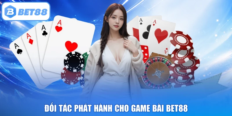 Đối tác phát hành cho game bài BET88