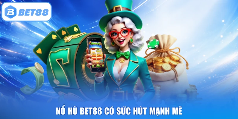 Nổ hũ BET88 có sức hút mạnh mẽ