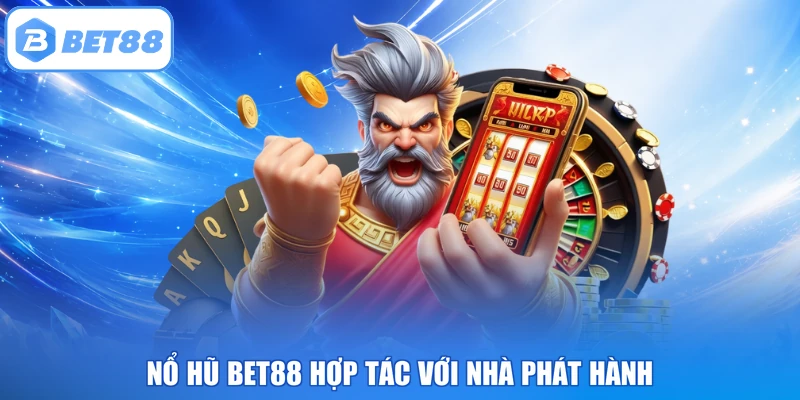 Nổ hũ BET88 hợp tác với nhà phát hành