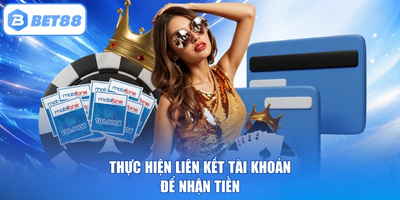 Thực hiện liên kết tài khoản để nhận tiền
