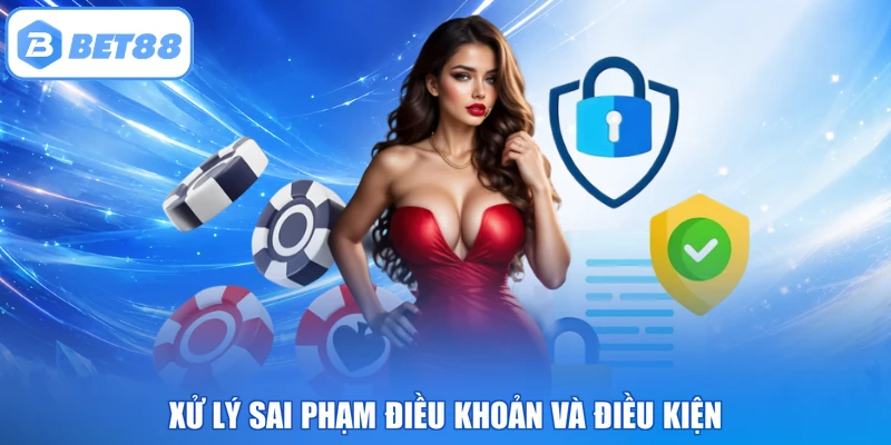 Xử lý sai phạm điều khoản và điều kiện